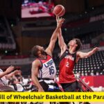 The Thrill of Wheelchair Basketball at the Paralympics